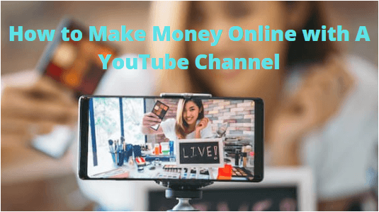 How to Make Money Online with a YouTube Channel